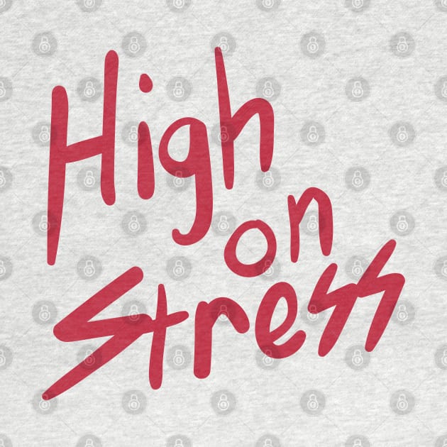 High on Stress by tvshirts